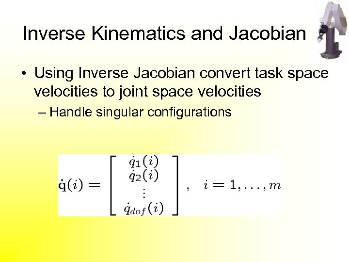 Inverse Kinematics and Jacobian • Using Inverse Jacobian convert task space velocities to joint