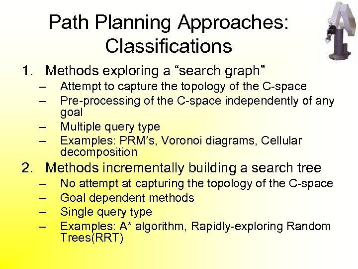 Path Planning Approaches: Classifications 1. Methods exploring a “search graph” – – Attempt to