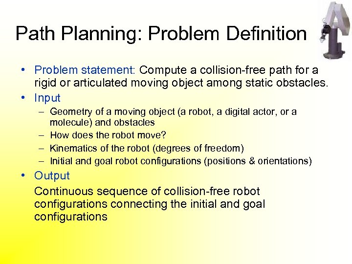 Path Planning: Problem Definition • Problem statement: Compute a collision-free path for a rigid