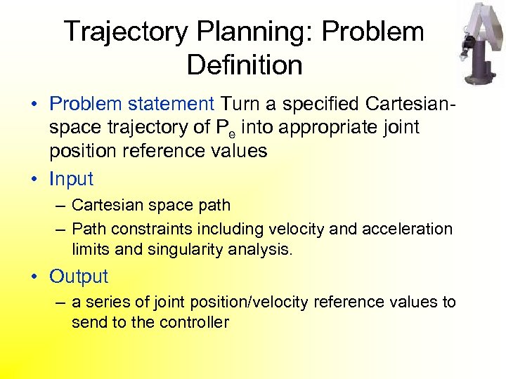 Trajectory Planning: Problem Definition • Problem statement Turn a specified Cartesianspace trajectory of Pe