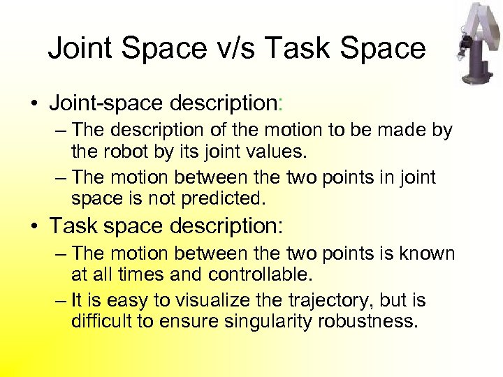 Joint Space v/s Task Space • Joint-space description: – The description of the motion