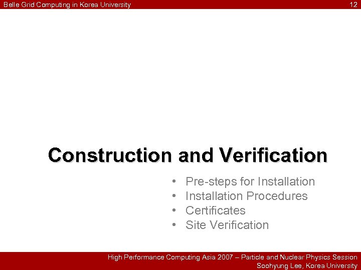 Belle Grid Computing in Korea University 12 Construction and Verification • • Pre-steps for