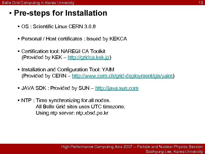 Belle Grid Computing in Korea University 13 • Pre-steps for Installation § OS :