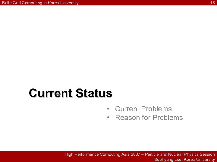 Belle Grid Computing in Korea University 18 Current Status • Current Problems • Reason