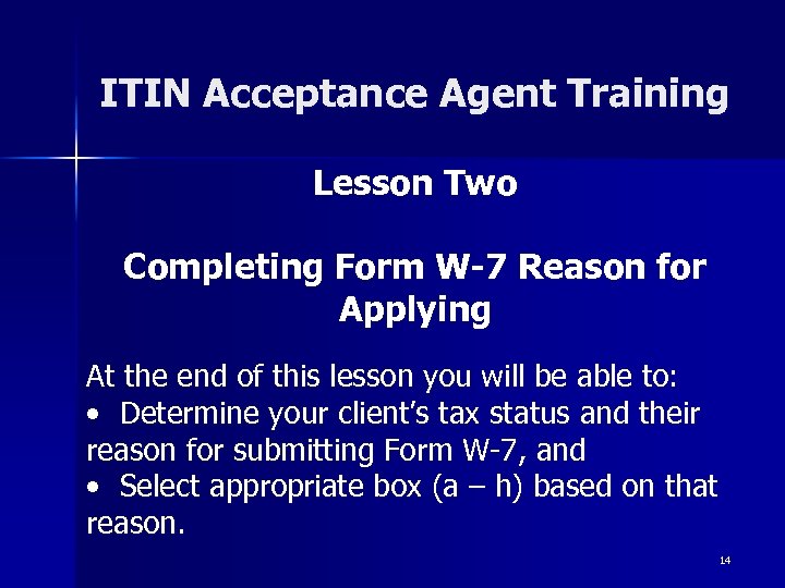 ITIN Acceptance Agent Training Lesson Two Completing Form W-7 Reason for Applying At the