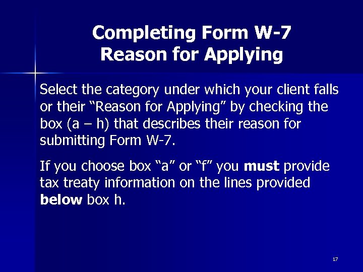 Completing Form W-7 Reason for Applying Select the category under which your client falls