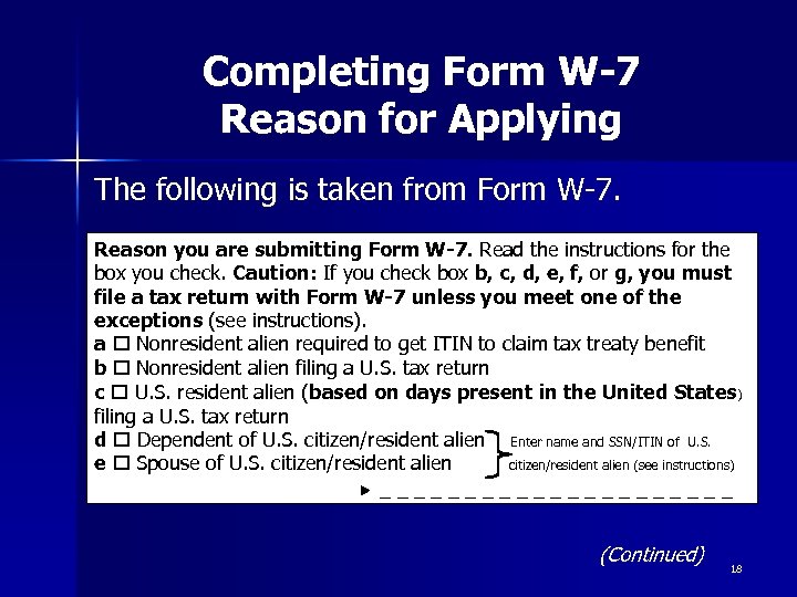 Completing Form W-7 Reason for Applying The following is taken from Form W-7. Reason