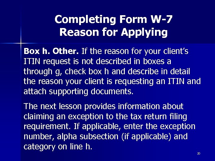 Completing Form W-7 Reason for Applying Box h. Other. If the reason for your