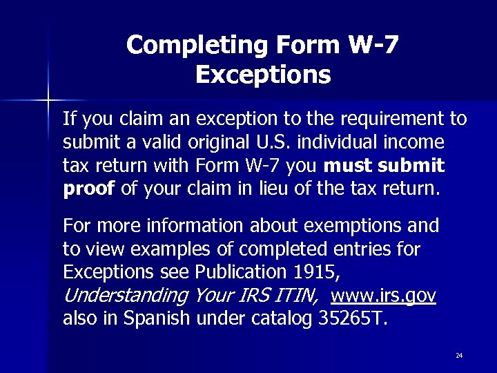 Completing Form W-7 Exceptions If you claim an exception to the requirement to submit