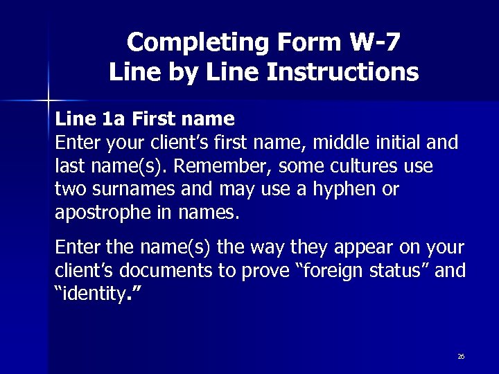 Completing Form W-7 Line by Line Instructions Line 1 a First name Enter your