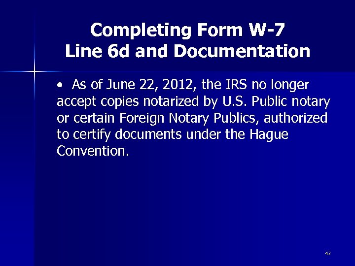 Completing Form W-7 Line 6 d and Documentation • As of June 22, 2012,