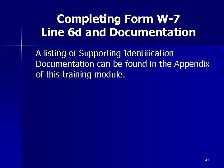 Completing Form W-7 Line 6 d and Documentation A listing of Supporting Identification Documentation