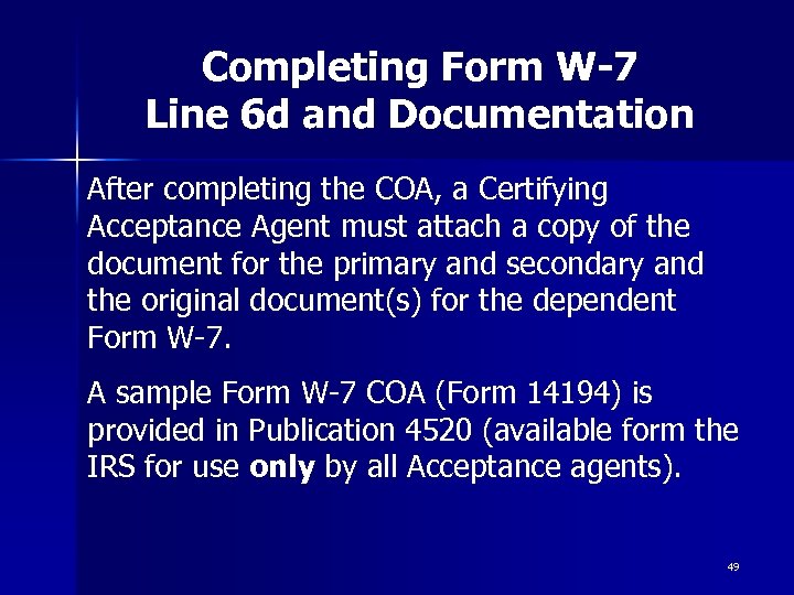 Completing Form W-7 Line 6 d and Documentation After completing the COA, a Certifying
