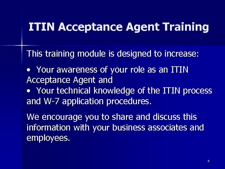 ITIN Acceptance Agent Training This training module is designed to increase: • Your awareness