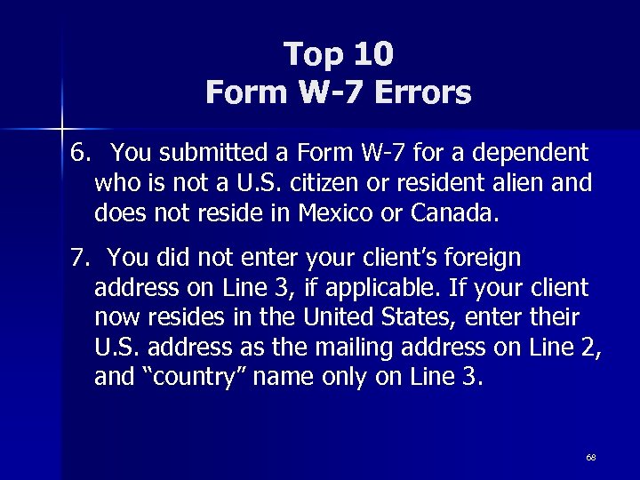 Top 10 Form W-7 Errors 6. You submitted a Form W-7 for a dependent