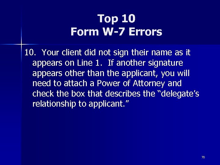 Top 10 Form W-7 Errors 10. Your client did not sign their name as