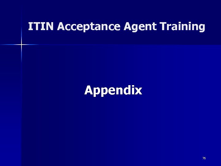 ITIN Acceptance Agent Training Appendix 76 