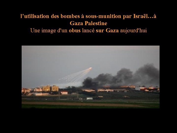 l’utilisation des bombes à sous-munition par Israël…à Gaza Palestine Une image d'un obus lancé