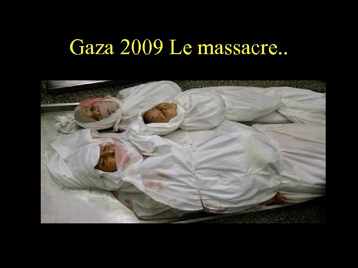 Gaza 2009 Le massacre. . 