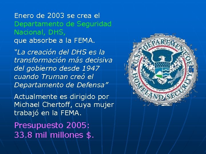 Enero de 2003 se crea el Departamento de Seguridad Nacional, DHS, que absorbe a