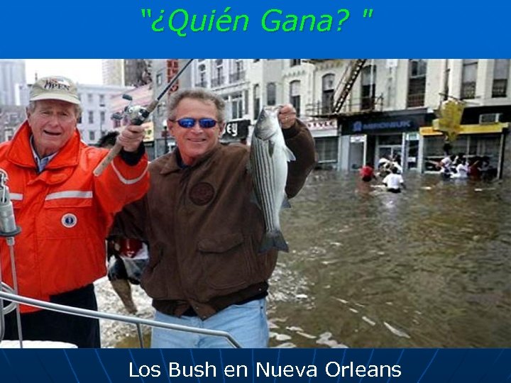 “¿Quién Gana? " Los Bush en Nueva Orleans 