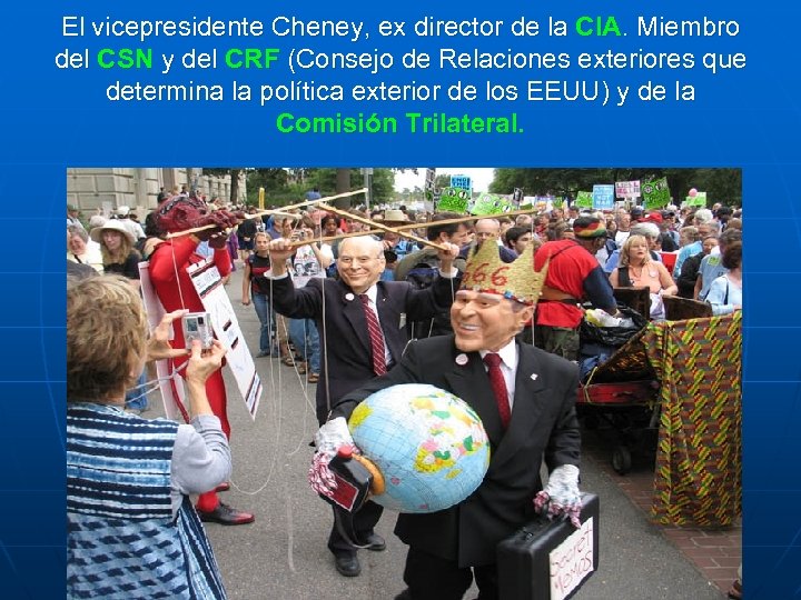 El vicepresidente Cheney, ex director de la CIA. Miembro del CSN y del CRF