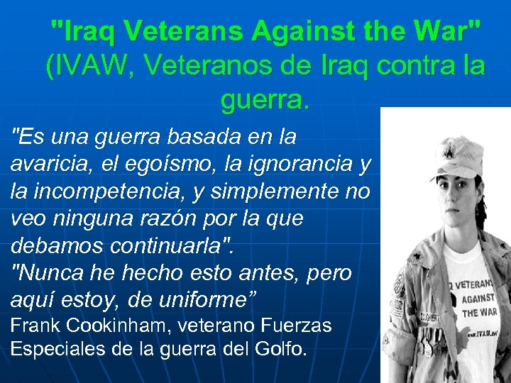 "Iraq Veterans Against the War" (IVAW, Veteranos de Iraq contra la guerra. "Es una