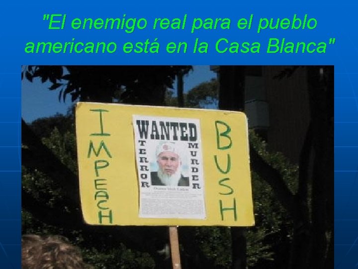 "El enemigo real para el pueblo americano está en la Casa Blanca" 