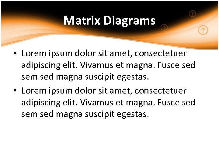 Matrix Diagrams • Lorem ipsum dolor sit amet, consectetuer adipiscing elit. Vivamus et magna.