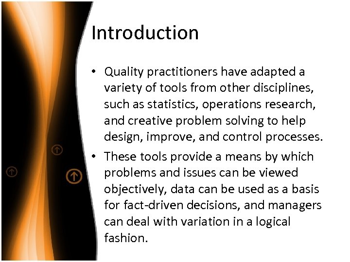 Introduction • Quality practitioners have adapted a variety of tools from other disciplines, such