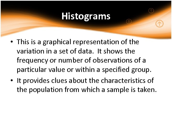 Histograms • This is a graphical representation of the variation in a set of