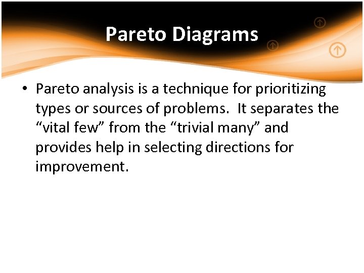 Pareto Diagrams • Pareto analysis is a technique for prioritizing types or sources of