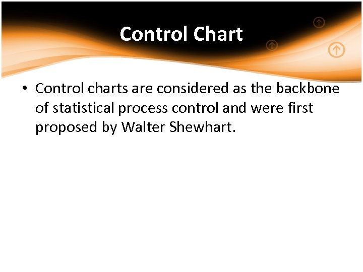 Control Chart • Control charts are considered as the backbone of statistical process control