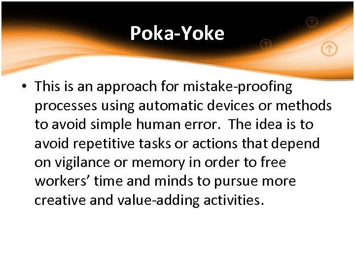 Poka-Yoke • This is an approach for mistake-proofing processes using automatic devices or methods