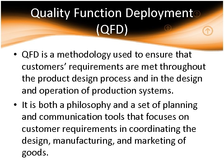 Quality Function Deployment (QFD) • QFD is a methodology used to ensure that customers’