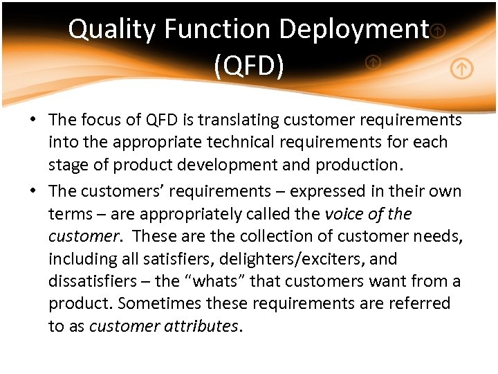 Quality Function Deployment (QFD) • The focus of QFD is translating customer requirements into