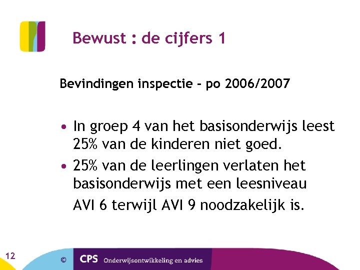 Bewust : de cijfers 1 Bevindingen inspectie – po 2006/2007 • In groep 4