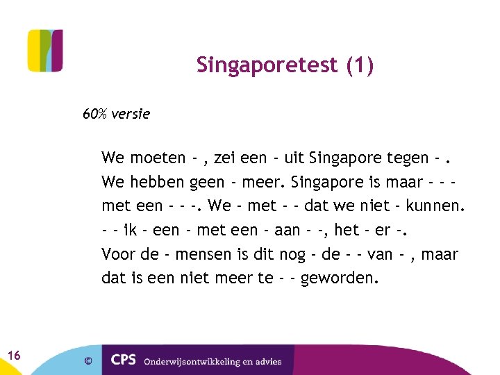 Singaporetest (1) 60% versie We moeten - , zei een - uit Singapore tegen