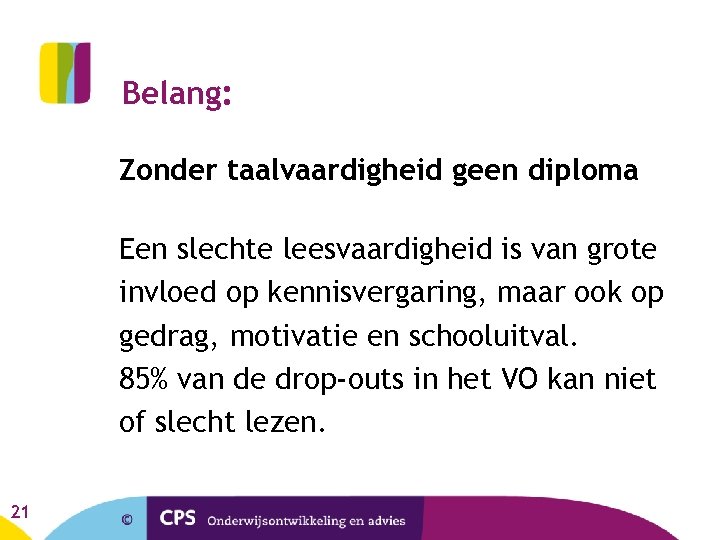 Belang: Zonder taalvaardigheid geen diploma Een slechte leesvaardigheid is van grote invloed op kennisvergaring,