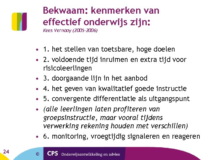 Bekwaam: kenmerken van effectief onderwijs zijn: Kees Vernooy (2005 -2006) • 1. het stellen