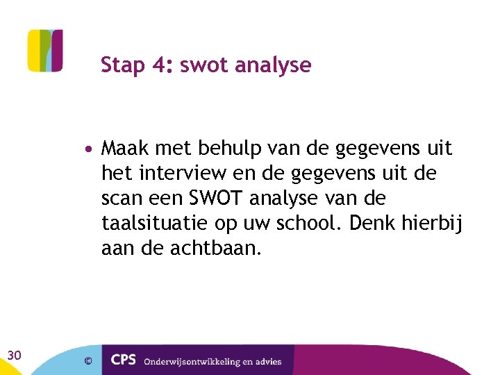 Stap 4: swot analyse • Maak met behulp van de gegevens uit het interview