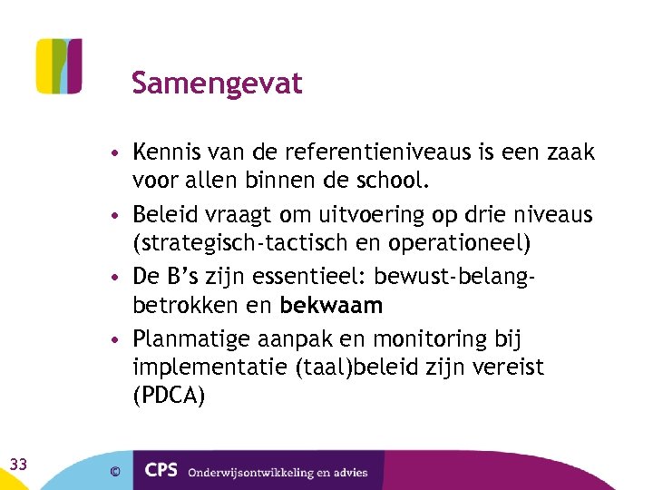 Samengevat • Kennis van de referentieniveaus is een zaak voor allen binnen de school.