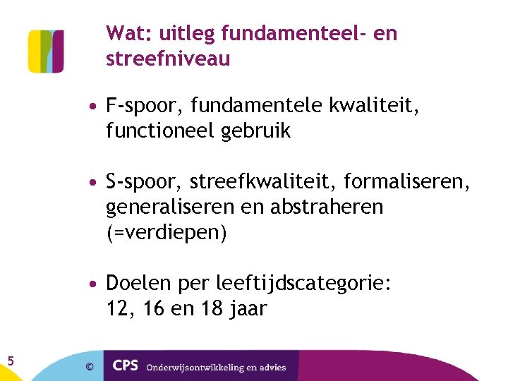 Wat: uitleg fundamenteel- en streefniveau • F-spoor, fundamentele kwaliteit, functioneel gebruik • S-spoor, streefkwaliteit,