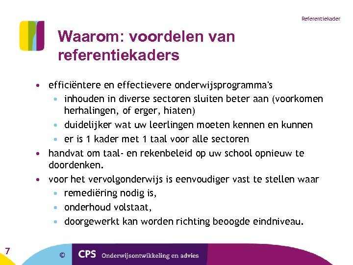 Referentiekader Waarom: voordelen van referentiekaders • efficiëntere en effectievere onderwijsprogramma's • inhouden in diverse