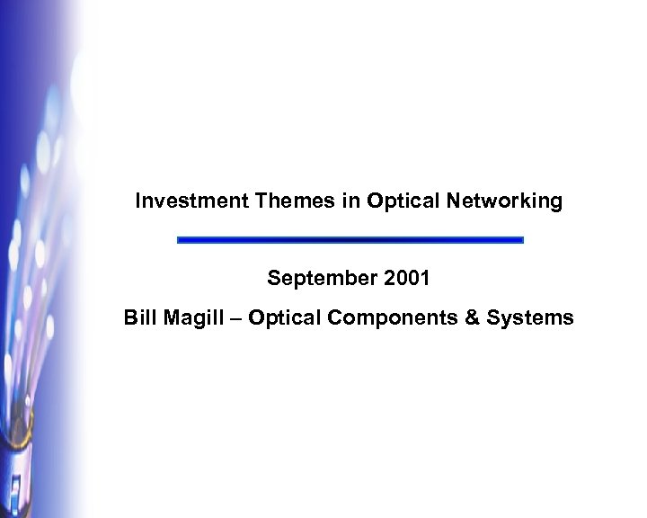 Investment Themes in Optical Networking September 2001 Bill Magill – Optical Components & Systems