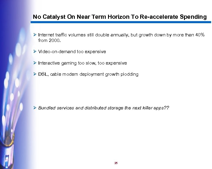 No Catalyst On Near Term Horizon To Re-accelerate Spending Ø Internet traffic volumes still