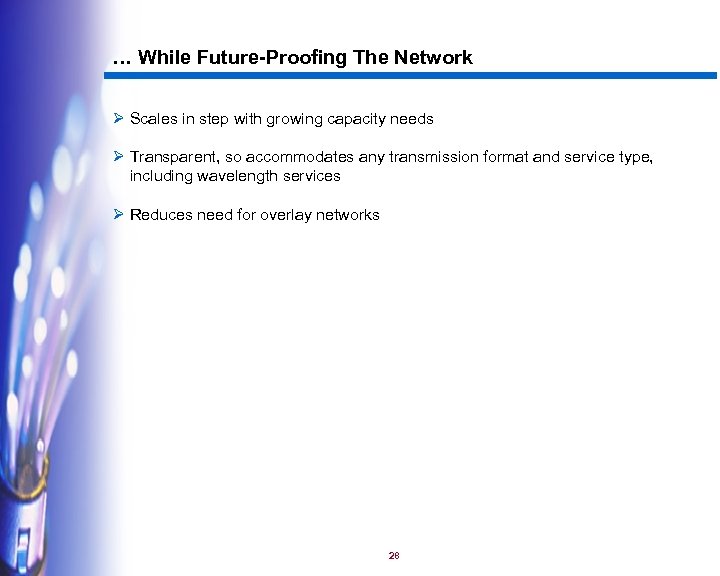 … While Future-Proofing The Network Ø Scales in step with growing capacity needs Ø