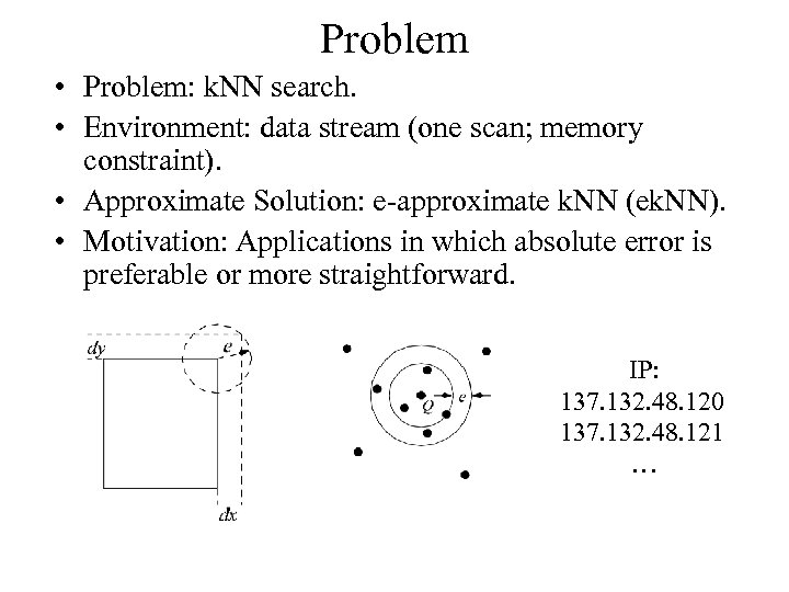 Problem • Problem: k. NN search. • Environment: data stream (one scan; memory constraint).