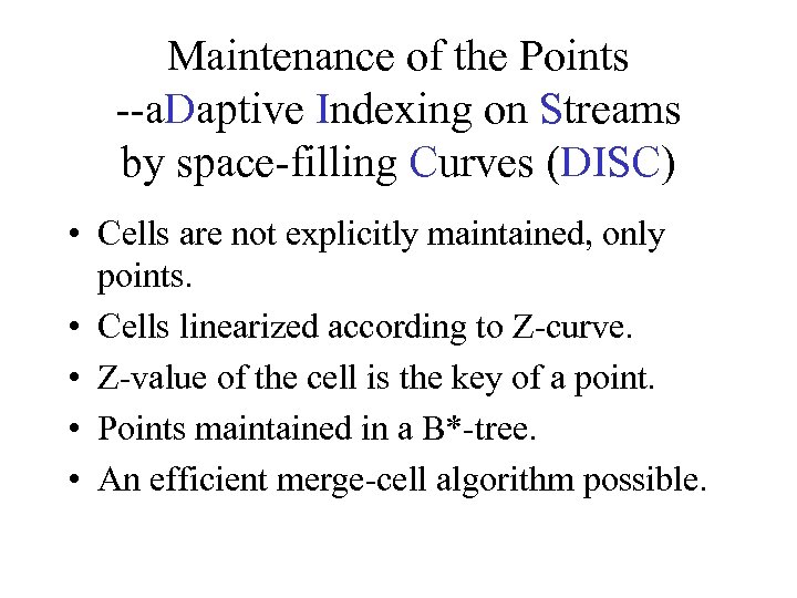 Maintenance of the Points --a. Daptive Indexing on Streams by space-filling Curves (DISC) •