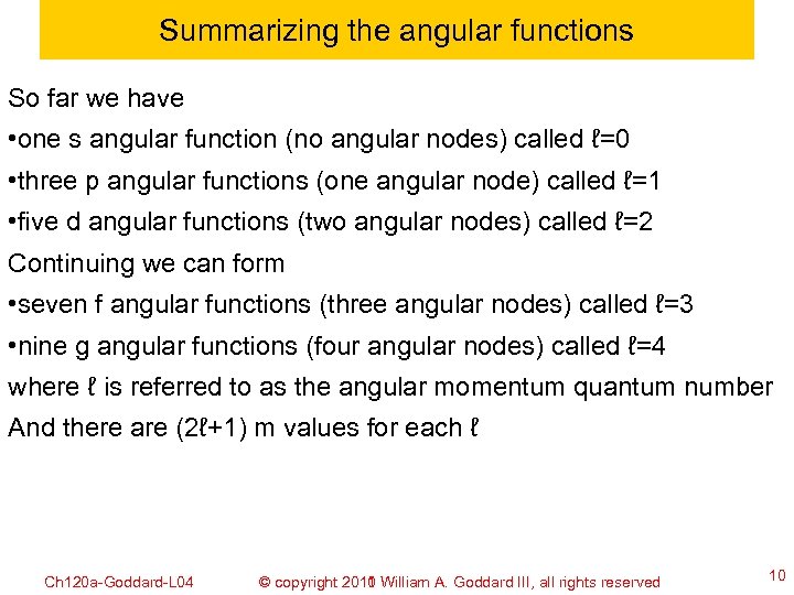 Summarizing the angular functions So far we have • one s angular function (no